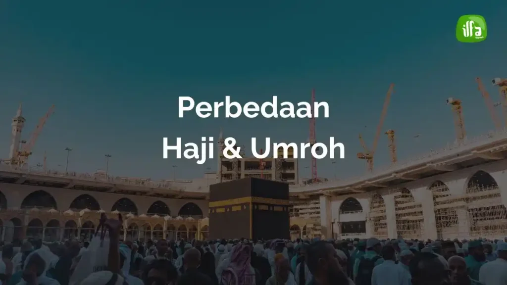 Perbedaan Haji & Umroh
