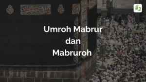 Umroh Mabrur dan Mabruroh Artinya Mencari Makna di Balik Ibadah