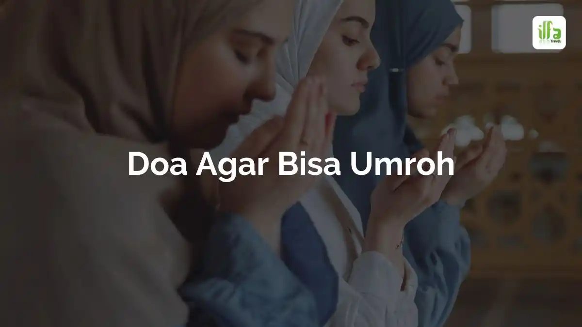 Doa Agar Bisa Umroh Tips Dan Amalan Untuk Mewujudkan Impian Ke Tanah Suci Ilfa Halal Tour 6420