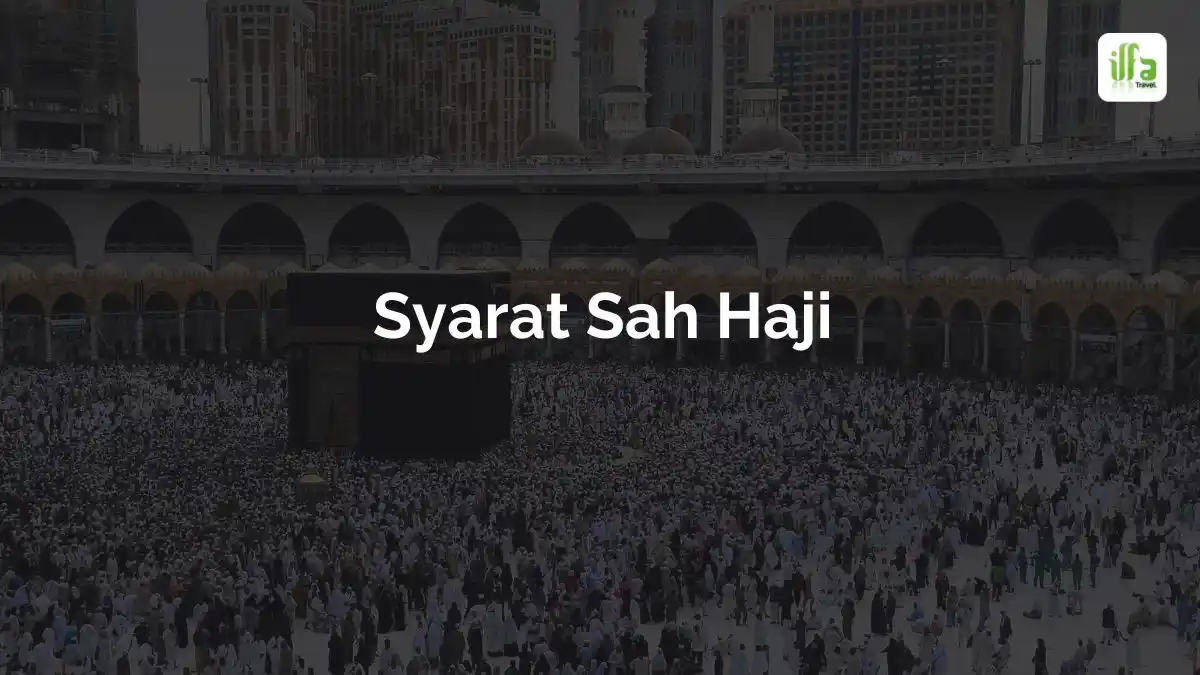 Inilah Syarat Sah Haji Yang Wajib Dipenuhi Ilfa Halal Tour